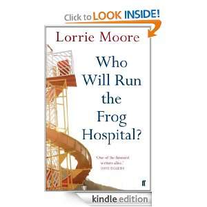 Who Will Run the Frog Hospital? Lorrie Moore  Kindle 