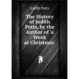   Potts, by the Author of a Week at Christmas. Judith Potts Books