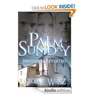 Palm Sunday Jerusalem Revisited George V. Weisz  Kindle 
