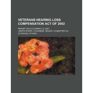  Veterans Hearing Loss Compensation Act of 2002 report (to 