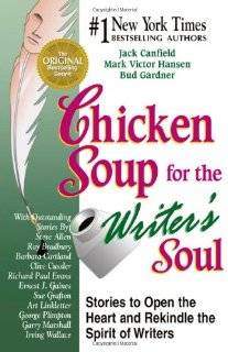 Chicken Soup for the Writers Soul Stories to Open the Heart and 