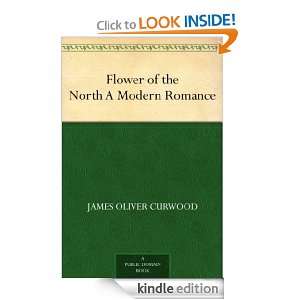 Flower of the North A Modern Romance James Oliver Curwood  