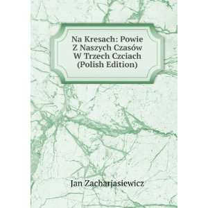 Na Kresach Powie Z Naszych CzasÃ³w W Trzech Czciach (Polish Edition 