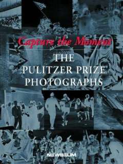   Capture the Moment The Pulitzer Prize Photographs by 