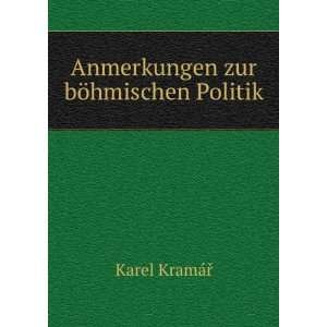  Anmerkungen zur bÃ¶hmischen Politik Karel KramÃ¡ÅTM Books