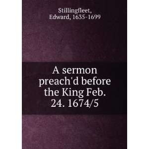   the King Feb. 24. 1674/5 Edward, 1635 1699 Stillingfleet Books