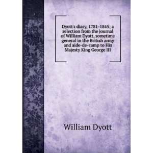   and aide de camp to His Majesty King George III William Dyott Books