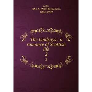  of Scottish life. 2 John K. (John Kirkwood), 1864 1909 Leys Books