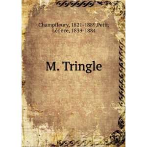   Tringle 1821 1889,Petit, LÃ©once, 1839 1884 Champfleury Books