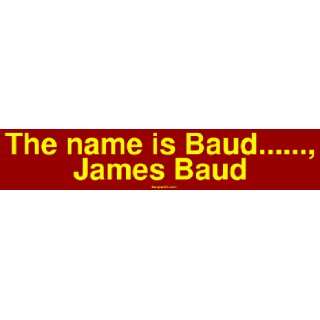  The name is Baud, James Baud Bumper Sticker 