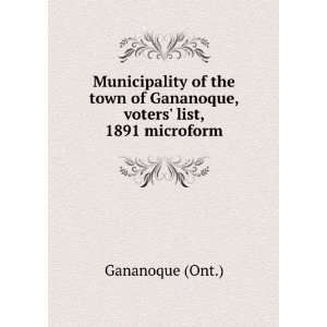   town of Gananoque, voters list, 1891 microform Gananoque (Ont