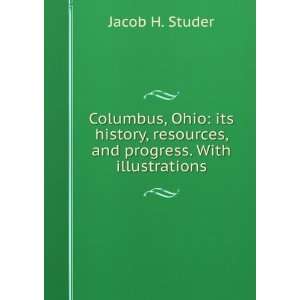  Columbus, Ohio its history, resources, and progress. With 