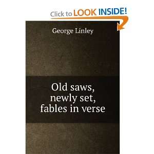  Old saws, newly set, fables in verse George Linley Books