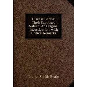  Germs; Their Real Nature Lionel Smith Beale  Books