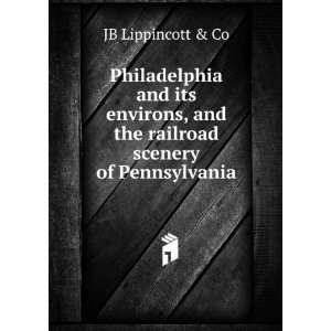   , and the railroad scenery of Pennsylvania JB Lippincott & Co Books