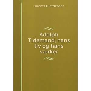   Tidemand, hans liv og hans vÃ¦rker Lorentz Dietrichson Books