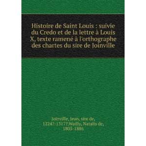 Histoire de Saint Louis  suivie du Credo et de la lettre Ã  Louis 