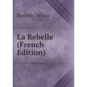  La Rebelle (French Edition) Marcelle Tinayre Books