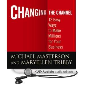 Changing the Channel 12 Easy Ways to Make Millions for Your Business 