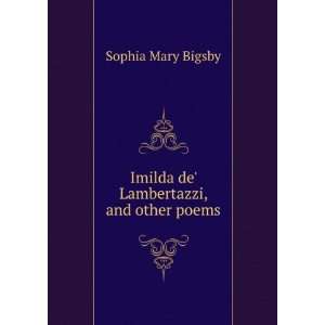    Imilda de Lambertazzi, and other poems Sophia Mary Bigsby Books