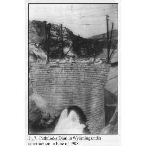  Pathfinder Dam,construction,river,spillway,WY,1908
