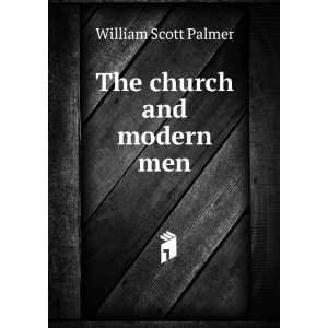  The church and modern men William Scott Palmer Books