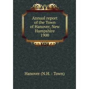   the Town of Hanover, New Hampshire. 1900 Hanover (N.H.  Town) Books