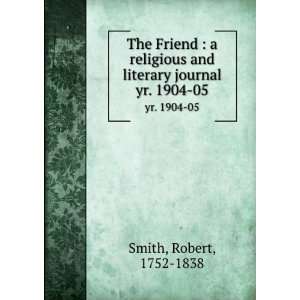  The Friend  a religious and literary journal. yr. 1904 05 