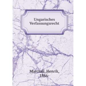  Ungarisches Verfassungsrecht Henrik, 1856  Marczali 