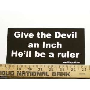  Give The Devil An Inch Hell Be A Ruler Christian Bumper 