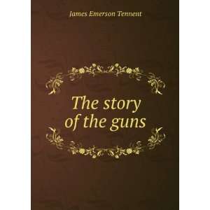  The story of the guns James Emerson Tennent Books