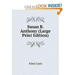  Susan B. Anthony (Large Print Edition) Alma Lutz Books