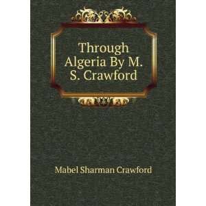  Through Algeria By M.S. Crawford. Mabel Sharman Crawford Books