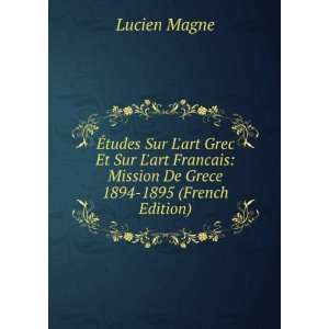    Mission De Grece 1894 1895 (French Edition) Lucien Magne Books