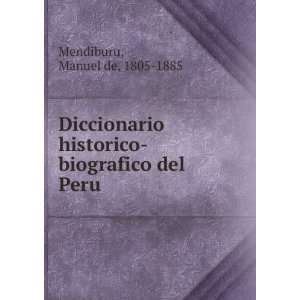   historico biografico del Peru Manuel de, 1805 1885 Mendiburu Books