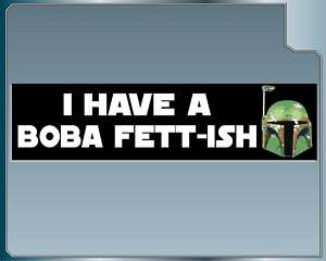 HAVE A BOBA FETT ISH Funny Star Wars Bumper Sticker  