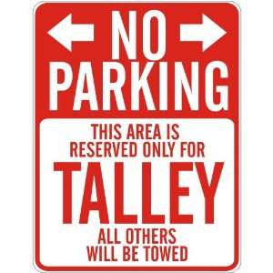   NO PARKING  RESERVED ONLY FOR TALLEY  PARKING SIGN