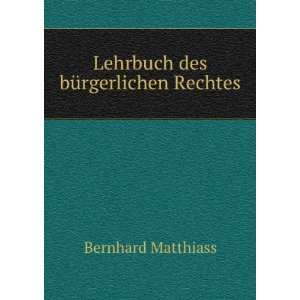    Lehrbuch des bÃ¼rgerlichen Rechtes Bernhard Matthiass Books