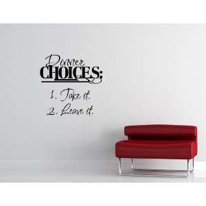 Dinner Choices 1. Take It 2. Leave It Vinyl Wall Quotes 
