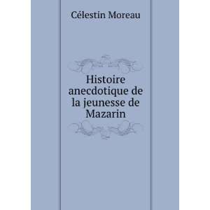   anecdotique de la jeunesse de Mazarin CÃ©lestin Moreau Books
