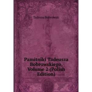  Pamitniki Tadeusza Bobrowskiego, Volume 2 (Polish Edition 