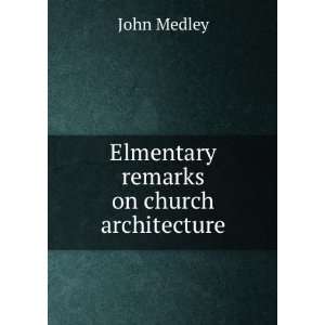    Elmentary remarks on church architecture John Medley Books
