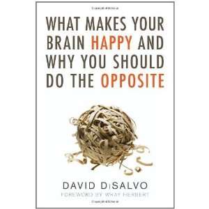  What Makes Your Brain Happy and Why You Should Do the Opposite 