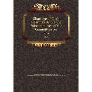  Shortage of Coal Hearings Before the Subcommittee of the 