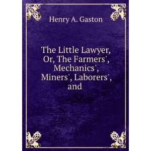   , Mechanics, Miners, Laborers, and . Henry A. Gaston Books