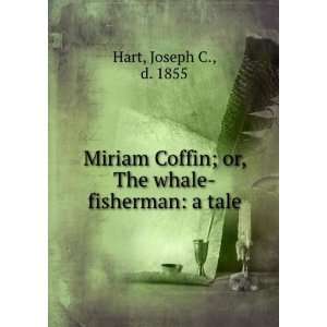  Miriam Coffin; or, The whale fisherman a tale Joseph C 