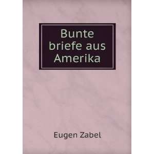  Bunte briefe aus Amerika Eugen Zabel Books