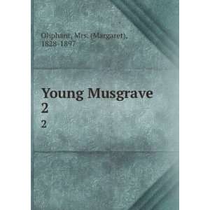    Young Musgrave. 2 Mrs. (Margaret), 1828 1897 Oliphant Books