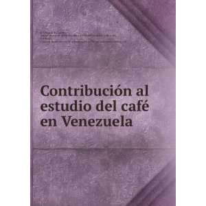  ContribuciÃ³n al estudio del cafÃ© en Venezuela Junta central 