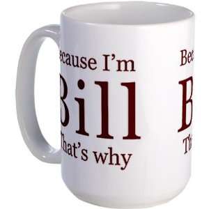 Because Im Bill Humor Large Mug by   Kitchen 